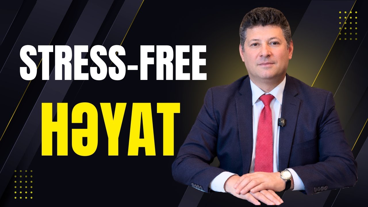 🎥Stress: “Stress-free” həyat…❤️Təzyiqdən-Şüura: “21-ci Əsrin Səssiz Epidemiyası…”