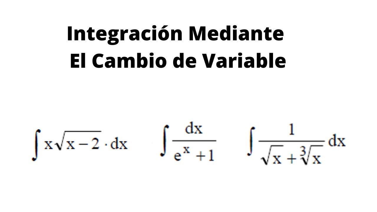 Método de Cambio de variable. Cálculo Integral.