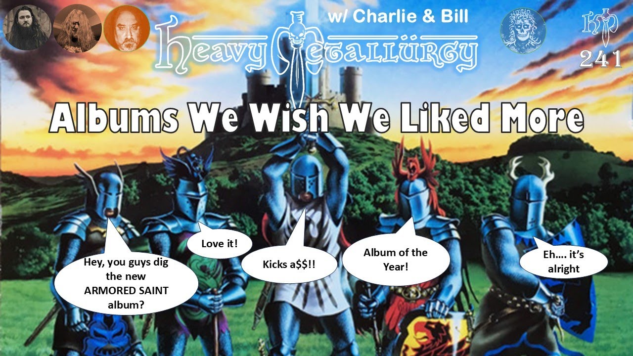 Heavy Metallurgy Presents Episode #241: Albums We Wish We Liked More w/ Bill & Charlie