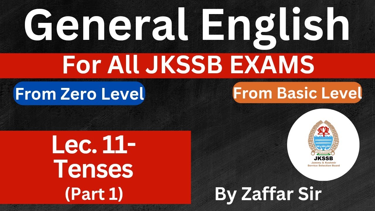 Tenses  (Part 1) - Lec. 11  General English For All JKSSB EXAMS - By Zaffar Sir @IGCLASSES_