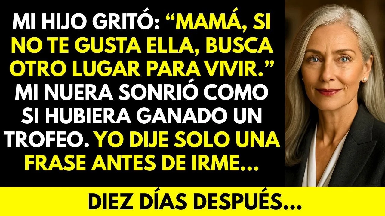 “Mamá, si no te gusta ella, busca otro lugar para vivir ” Mi hijo gritó  Yo dije solo una frase