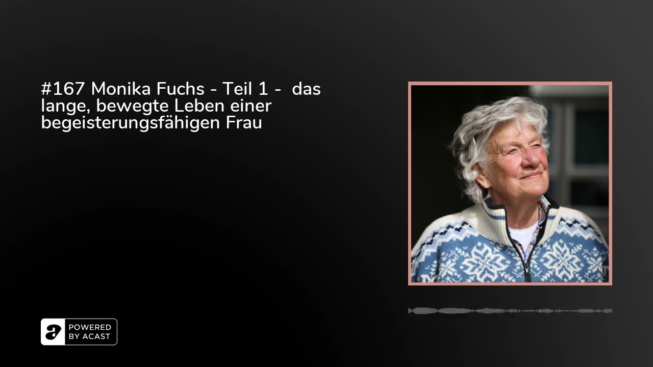 #167 Monika Fuchs - Teil 1 -  das lange, bewegte Leben einer begeisterungsf&auml;higen Frau