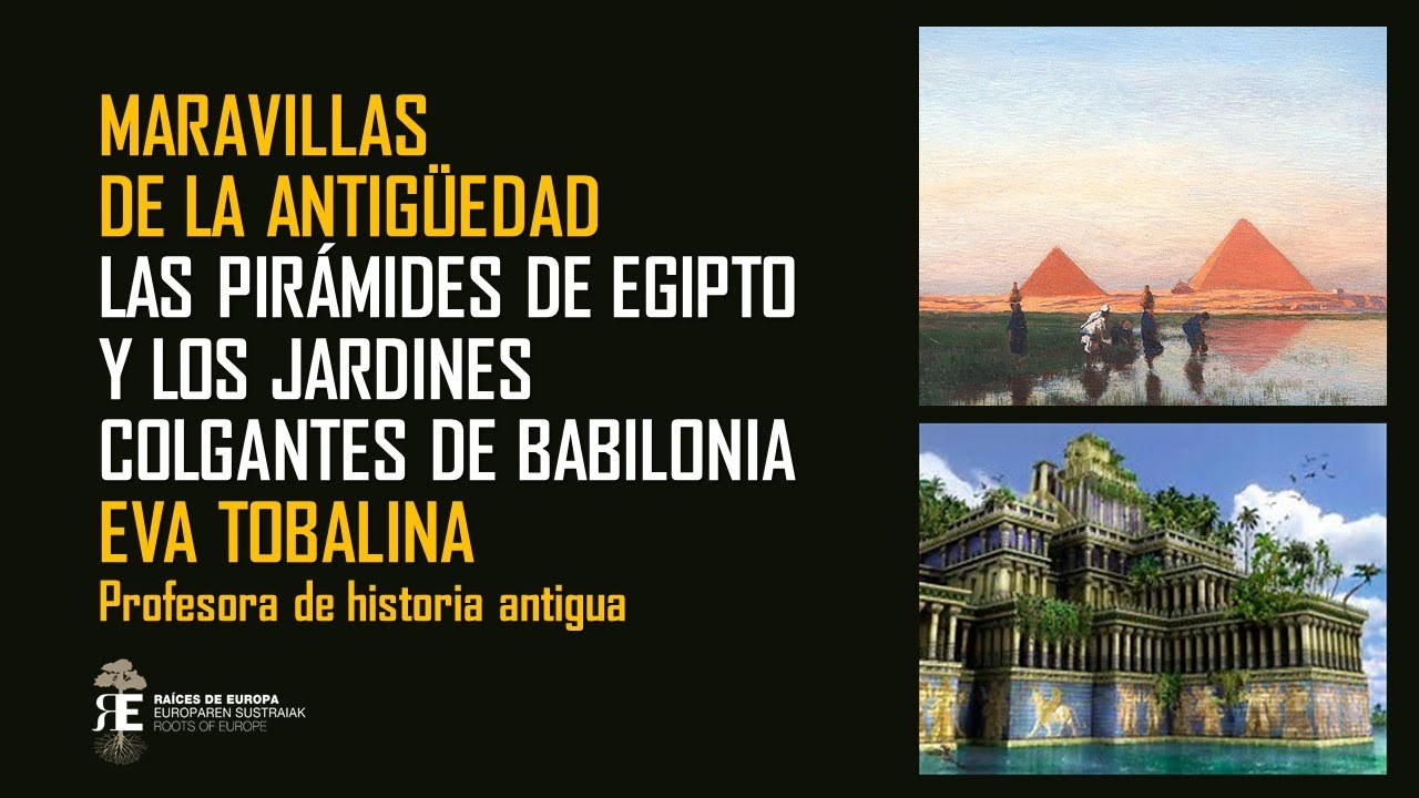 MARAVILLAS DE LA ANTIGÜEDAD I. Pirámides de Egipto y Jardines colgantes de Babilonia. EVA TOBALINA