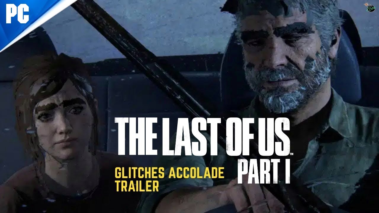 The Last of Us Part 1 on PC - Launch Glitches Trailer (Bugs & Glitches Compilation)