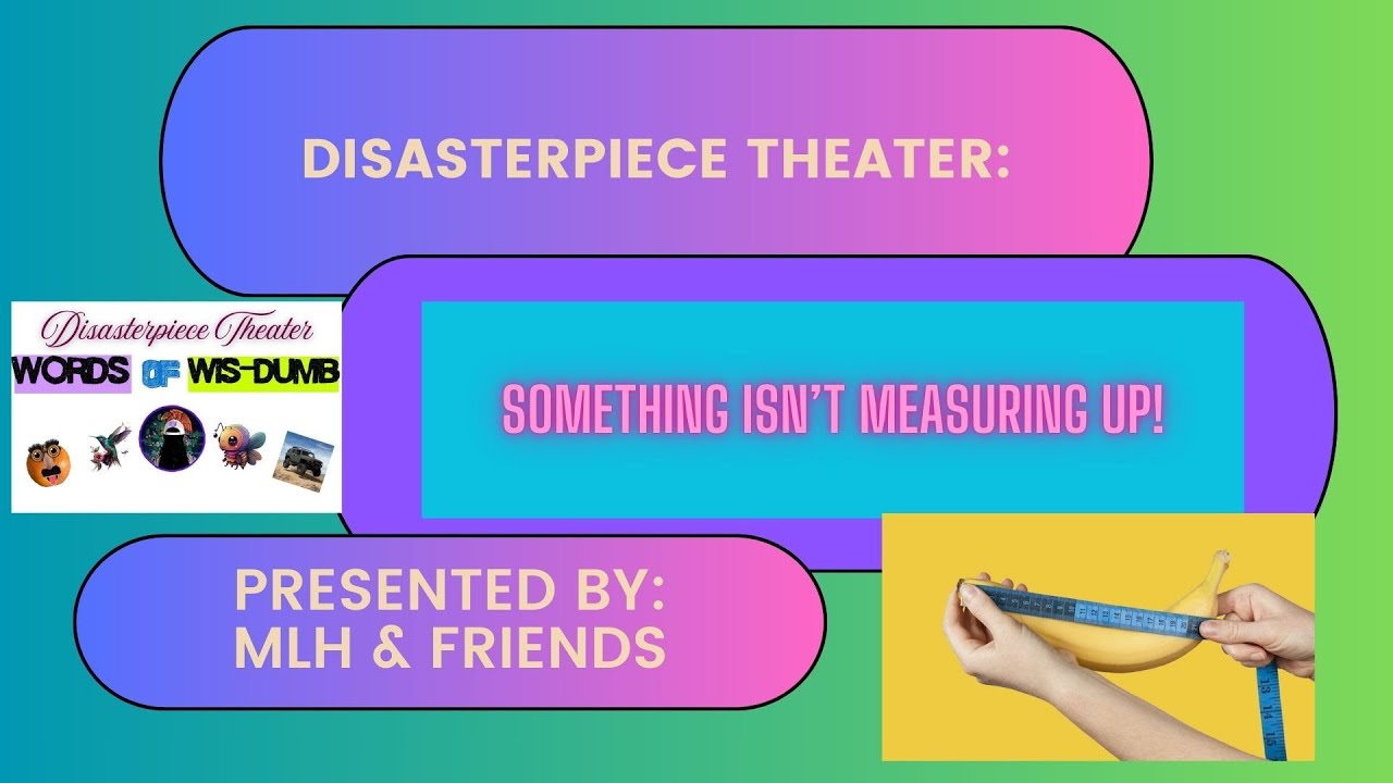Disasterpiece Theater- Something Isn't Measuring Up!  1/23/26