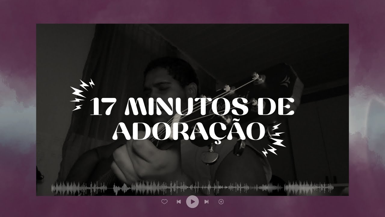 17 minutos de adoração 4# | Lucas Aguiar 