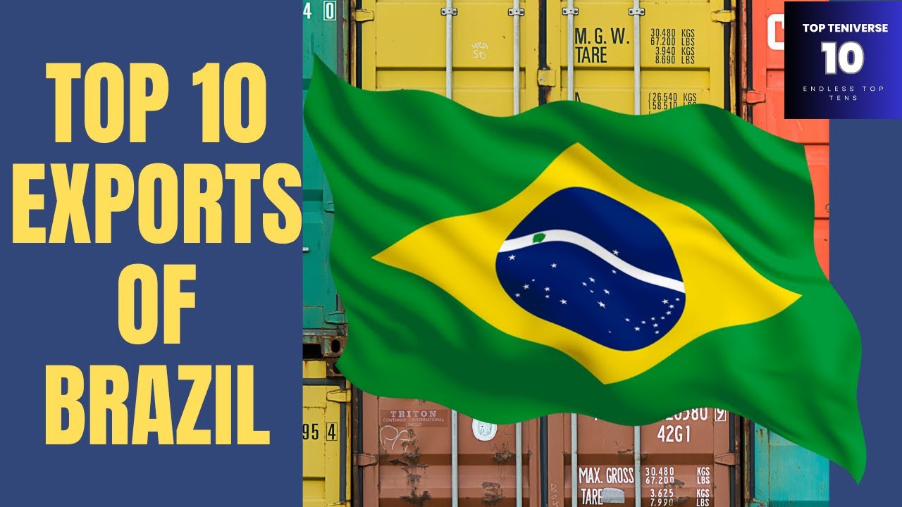 Top 10 Exports of Brazil: Discover Brazil's Leading Products in Global Trade 2024