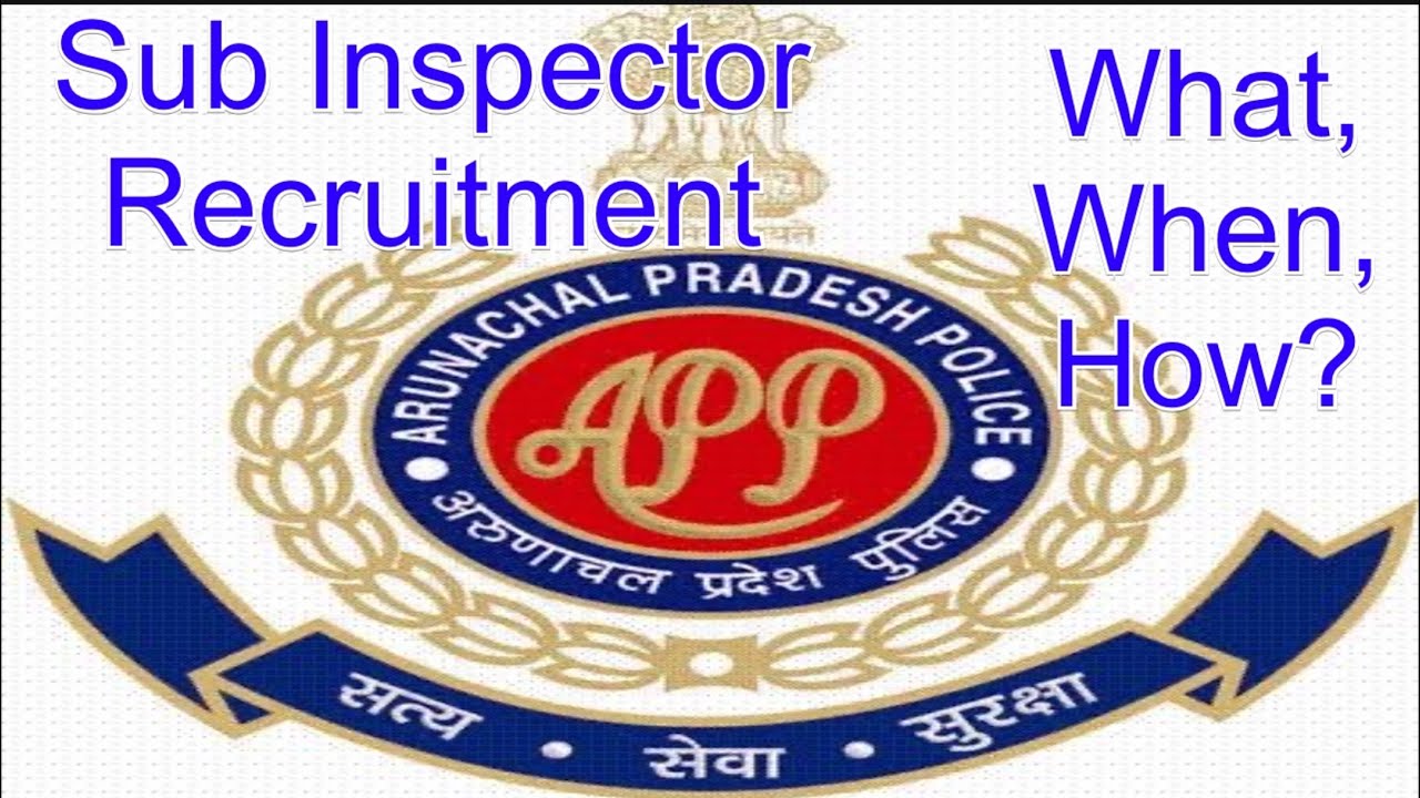 #appsc APPSC Sub Inspector Recruitment- Arunachal Pradesh Police: What When and How?