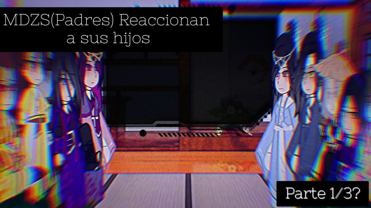 ☆MDZS(Parents) React to their children☆{Part 1/3?}[TsukiFujoshi][Links in Descripción]
