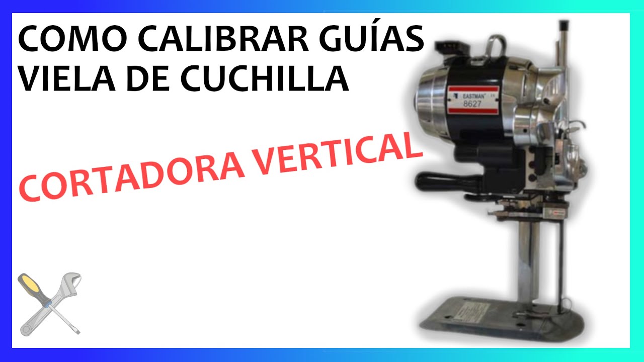 CORTADORA VERTICAL | CALIBRAR GUÍAS VIELA DE CUCHILLA | AJUSTAR GUIAS DE LA CORTADORA DE TELA
