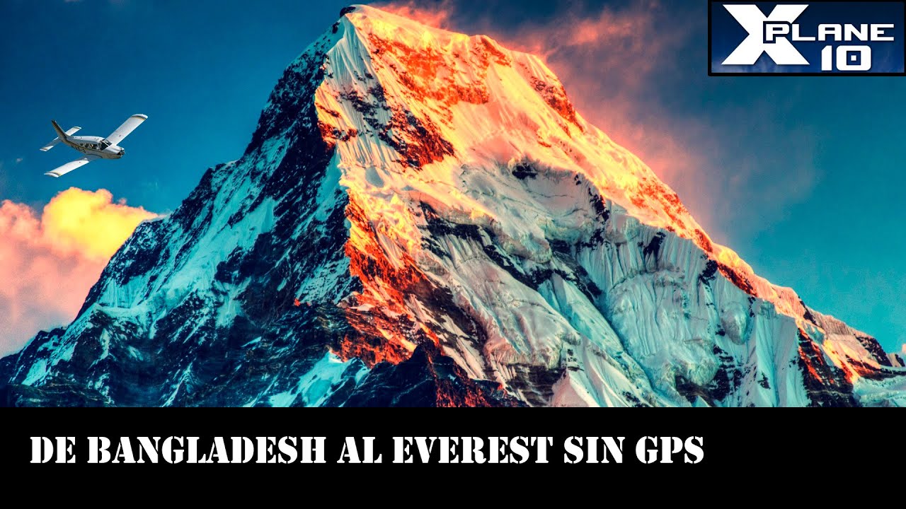X-Plane 10: De Bangladesh al Everest sin GPS