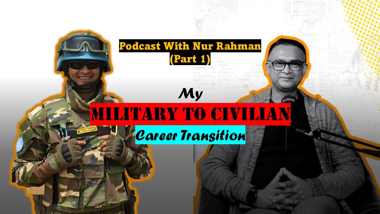 Military to Civilian Career Transition | My debut podcast with Nur Rahman | Del H Khan (Part 1)