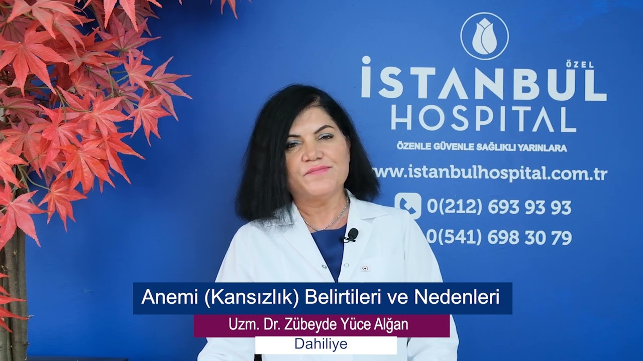 Anemi (Kansızlık) Belirtileri ve Nedenleri - Uzm. Dr. Zübeyde Yüce Alğan