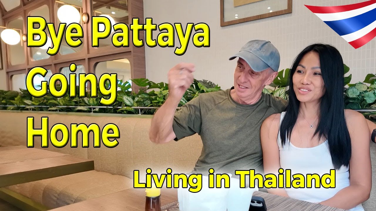 Bye Pattaya Going Home | Living in Thailand