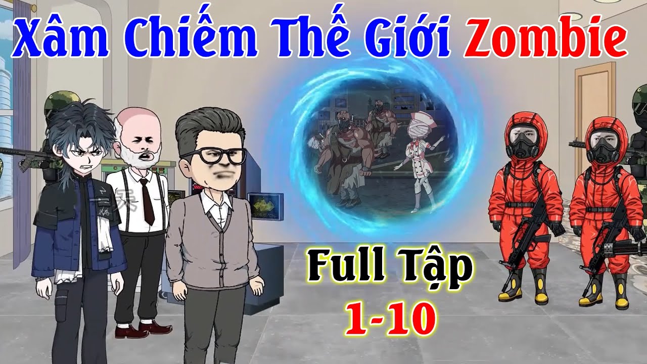 Full 1-10 | X&acirc;m chiếm thế giới Zombie | ADK Review