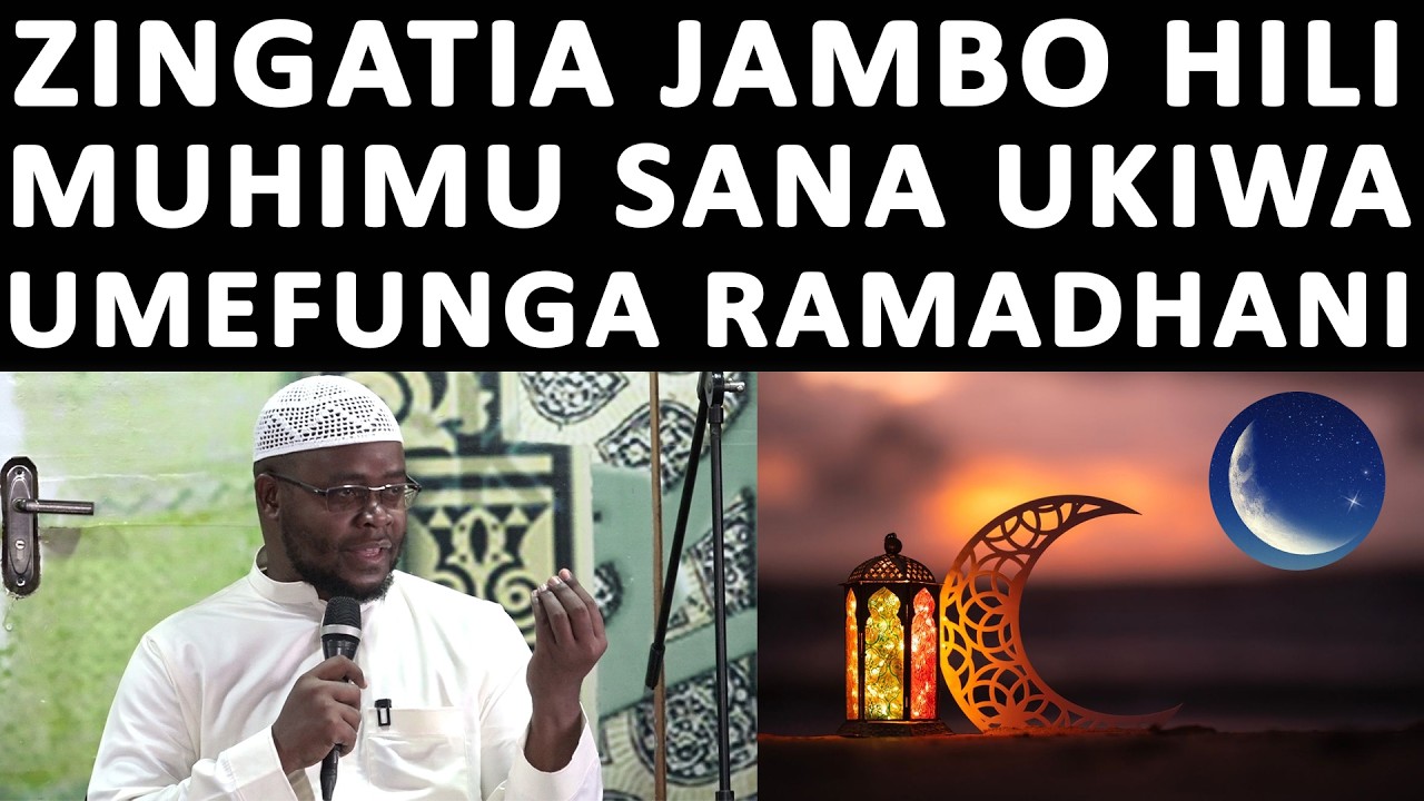ZINGATIA JAMBO HILIMUHIMU UKIWA UMEFUNGA KWAKUA NI SABABU ITAKAYO KUFANYA UNUFAIKE NA RAMADHANI