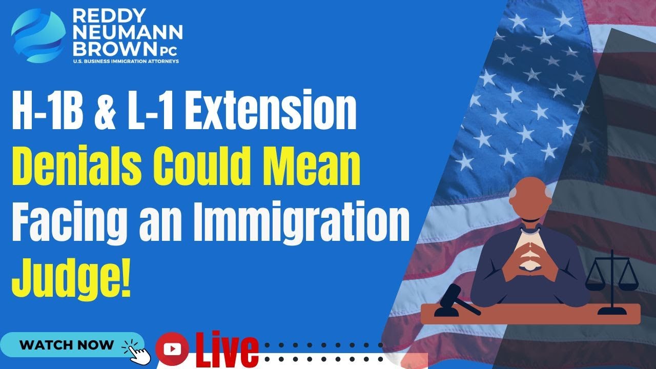 H-1B & L-1 Extension Denials Could Mean Facing an Immigration Judge!