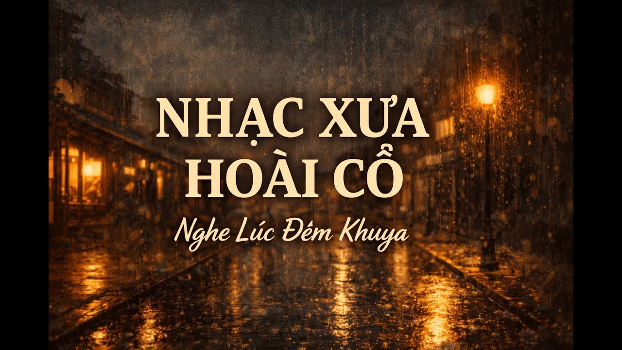 Nhạc Xưa Hoài Cổ – Mưa Khuya & Nỗi Nhớ | Nghe Lúc Đêm Muộn