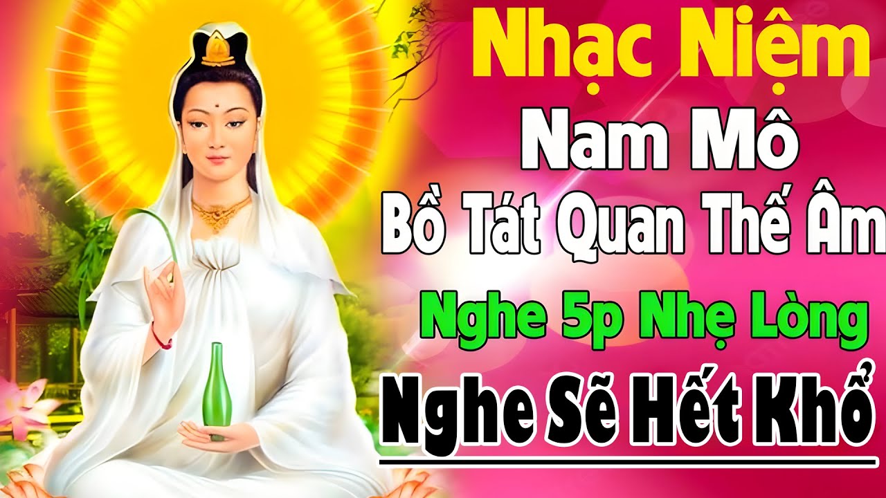 Nhạc Niệm Phật - Nam Mô Quan Thế Âm Bồ Tát #TIÊU TRỪ HẾT BỆNH - NGHE SẼ HẾT KHỔ #RẤT LINH NGHIỆM