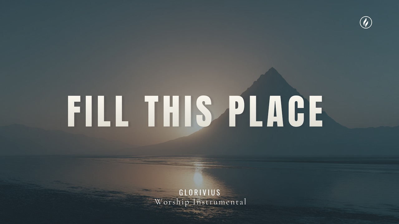FILL THIS PLACE | Piano Worship Instrumental for Prayer & God’s Presence