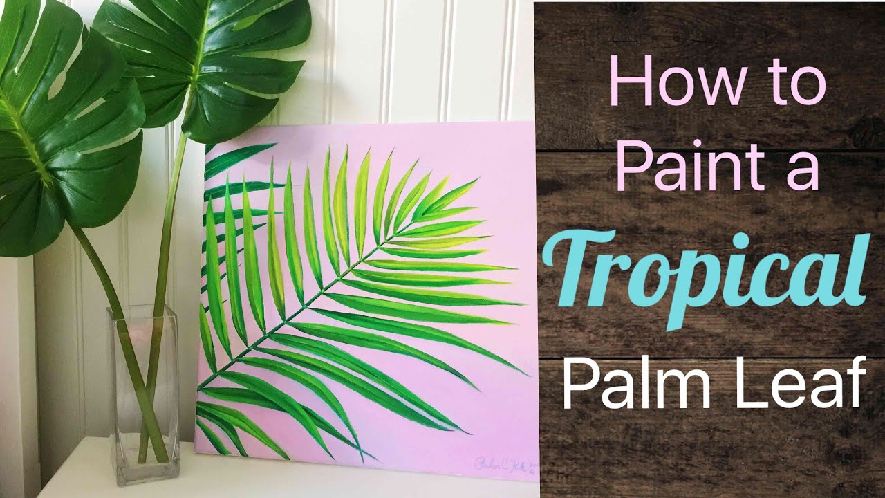 Tropical Palm Leaf Painting Tutorial - By Artist, Andrea Kirk | The Art Chik