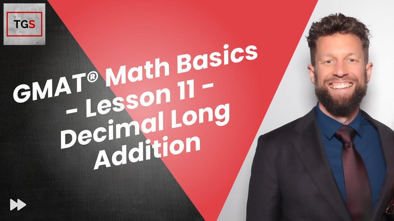 GMAT® Focus Edition Math Basics - Lesson 11 - Decimal Long Addition