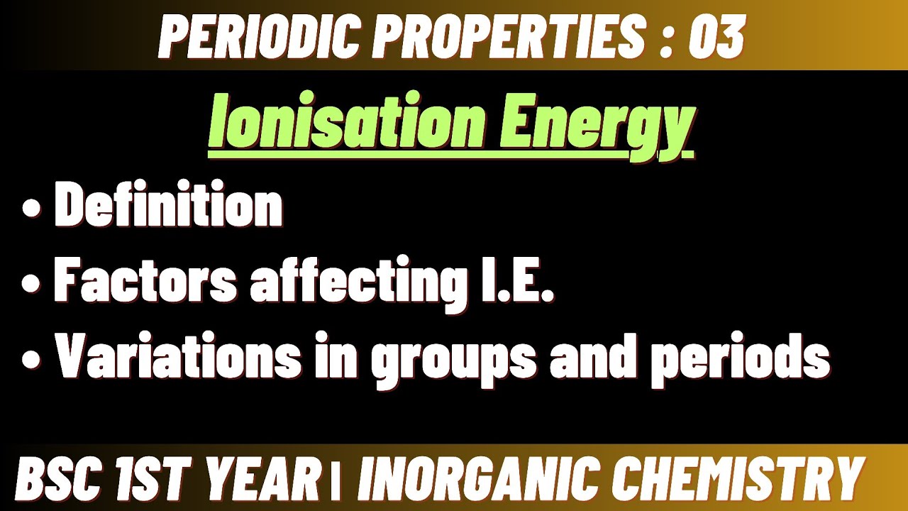 Ionisation Energy | Periodic properties | Bsc 1st year inorganic chemistry