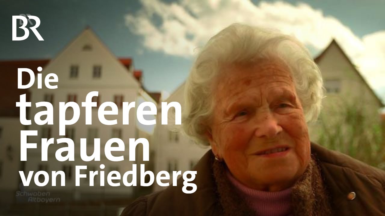 Kriegsende: Die tapferen Frauen von Friedberg | Schwaben & Altbayern | BR