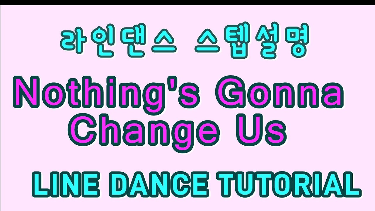 라인댄스설명_낫띵스고나 체인지어스_Nothing's Gonna Change Us_line dance tutorial