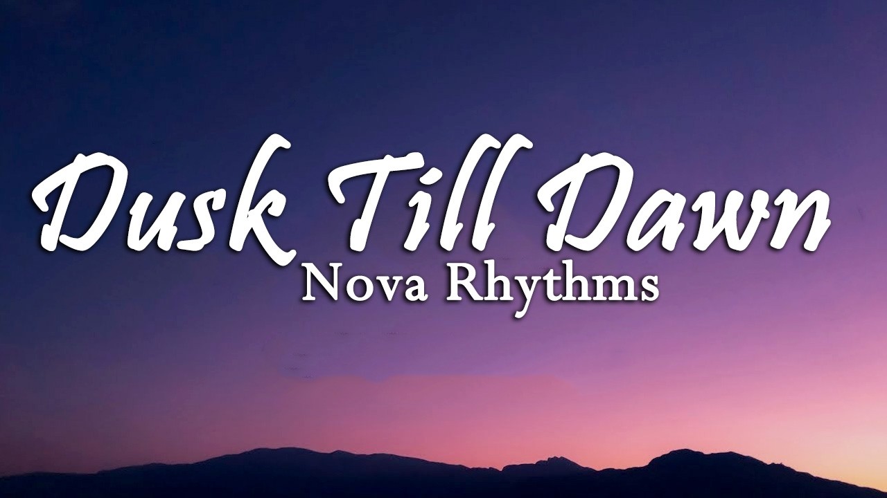 Dusk Till Dawn ( Lyrics Song ) Nova Rhythms | Love Through The Night