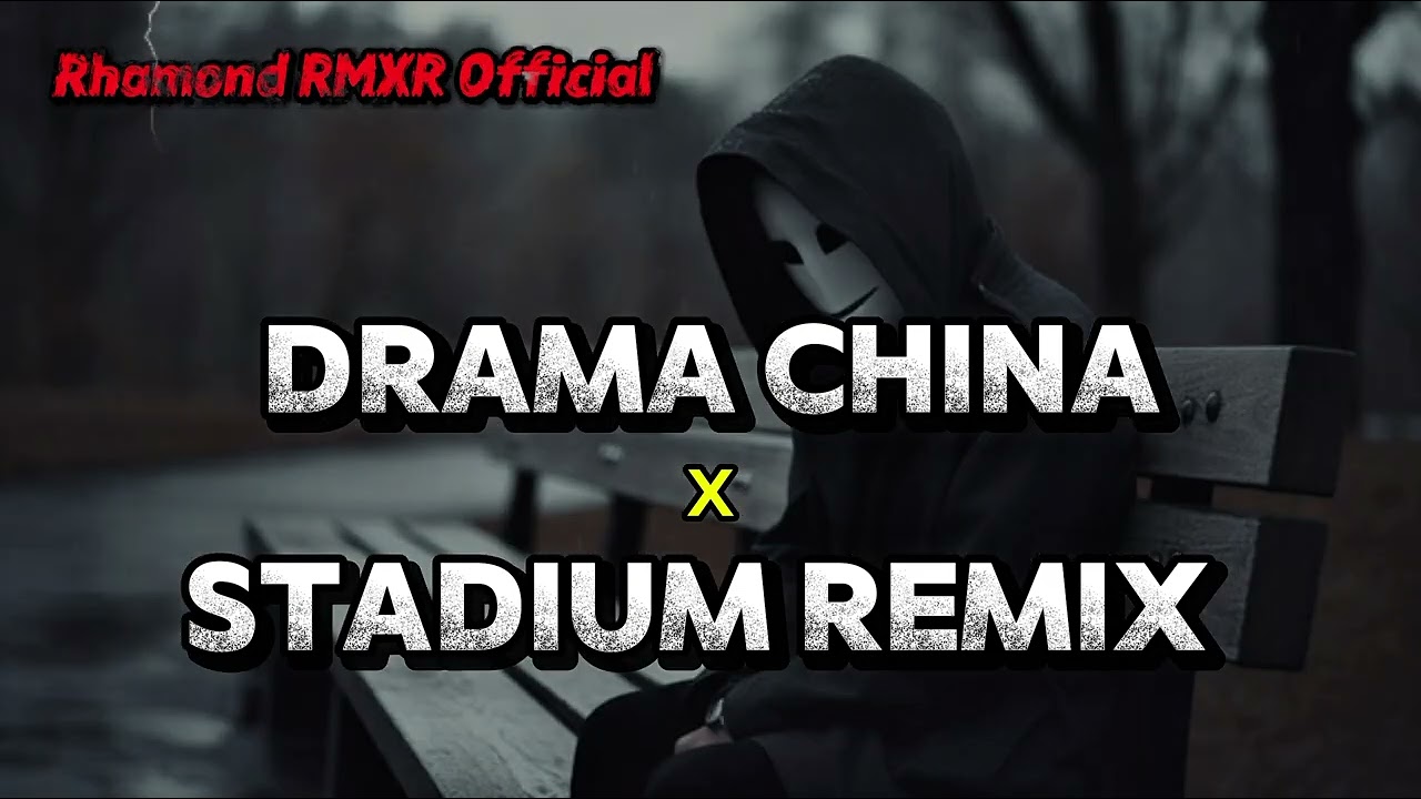 DRAMA CHINA X STADIUM REMIX 🌴🌴🌴