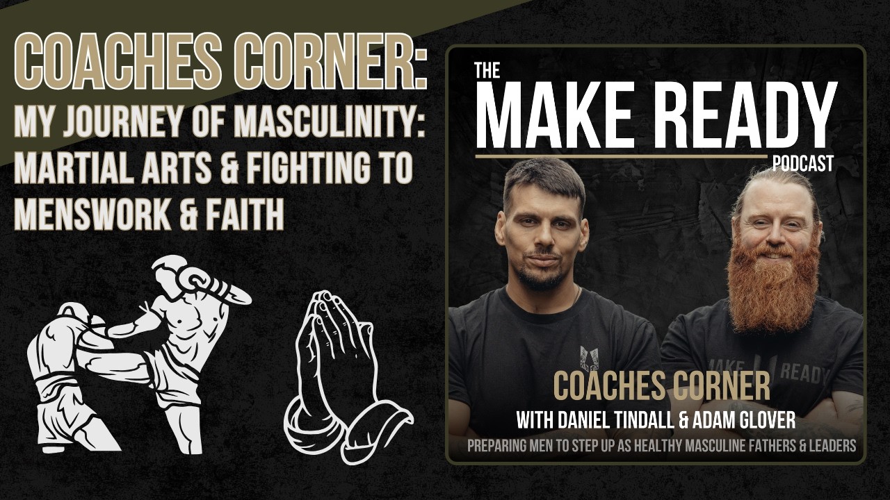 Coaches Corner: My Journey of Masculinity. Martial Arts & Fighting to Mens work and Faith
