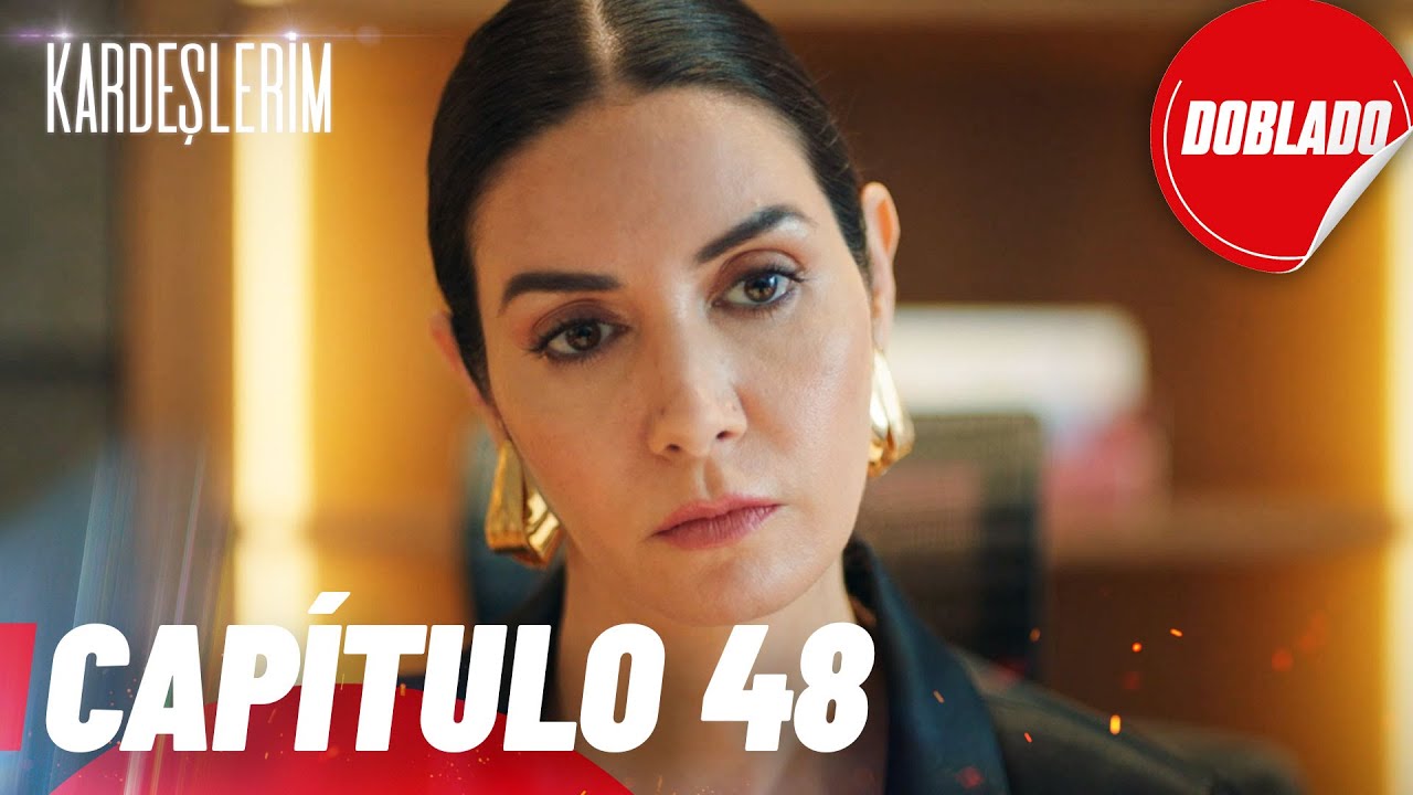Todo por mi Familia | Kardeslerim - Cap&iacute;tulo 48 | Doblado