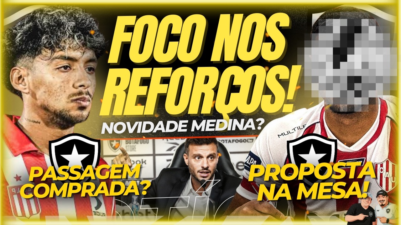 🚨🚨PACOTÃO DE REFORÇOS? BOTAFOGO MUITO EMPENHADO PARA TRAZER 4 REFORÇOS: MEDINA É UM DELES! | POTOSÍ