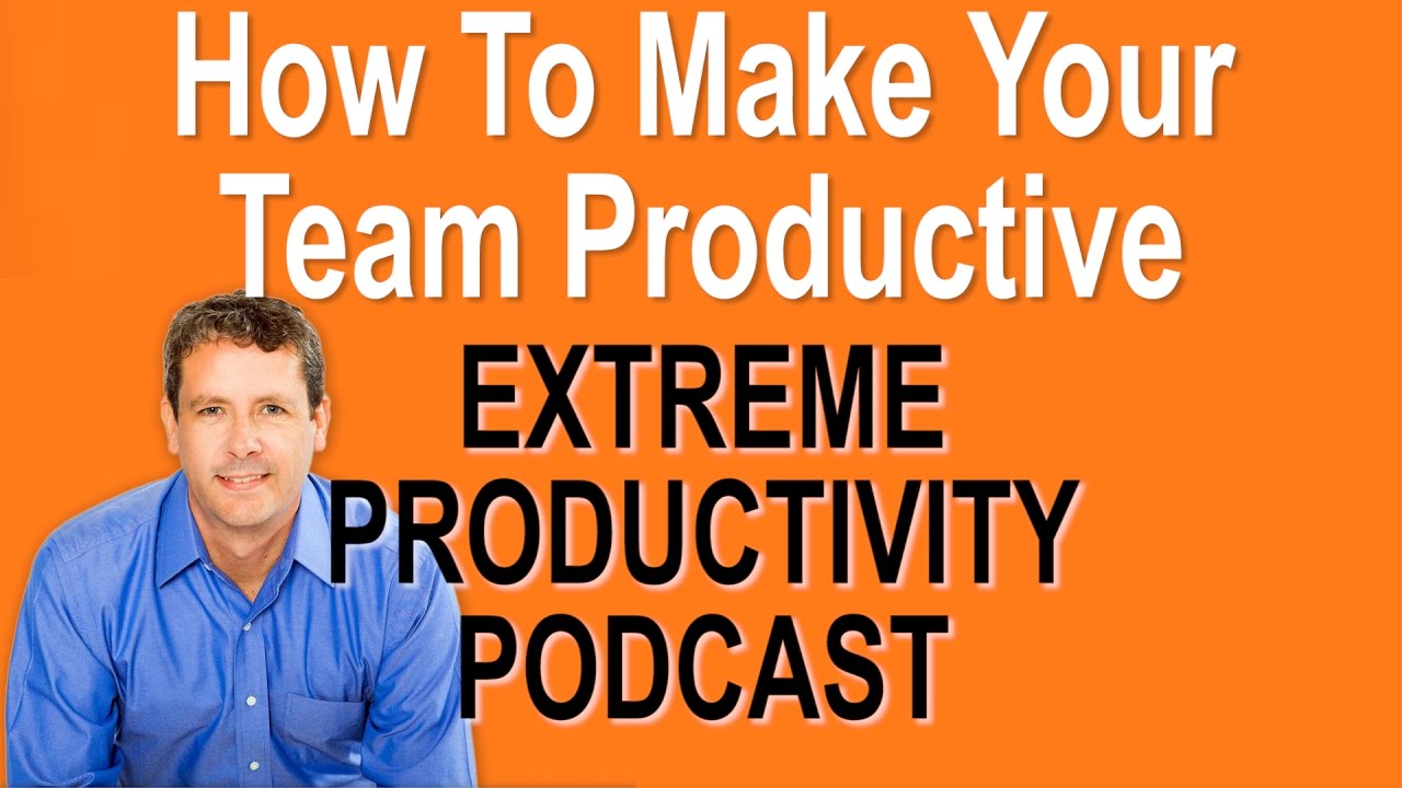 How To Make Your Team Productive - Extreme Productivity with Kevin Kruse