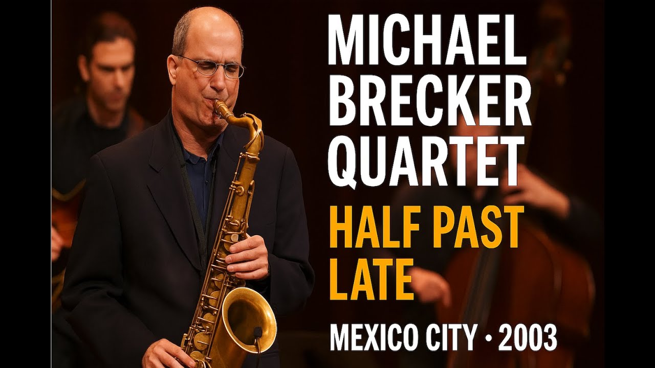 Michael Brecker Quartet – Half Past Late (Live in Mexico City, 2003)