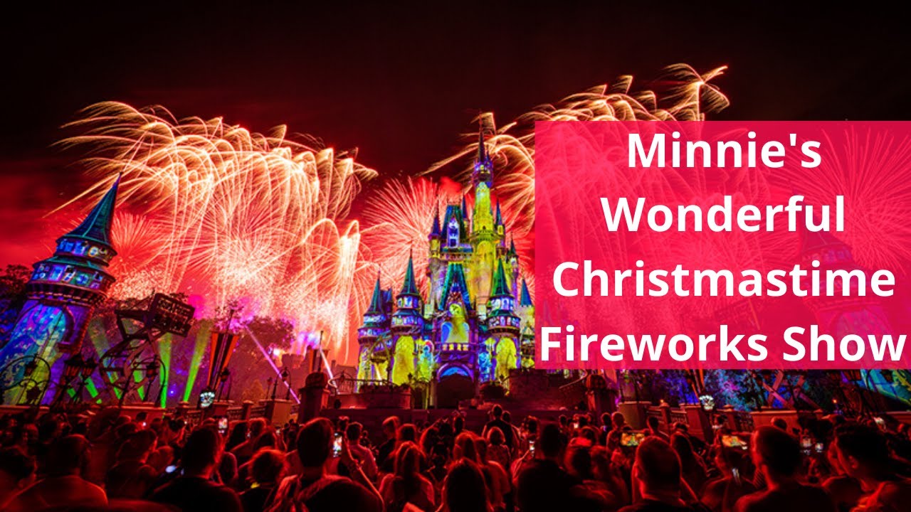 Minnie's Wonderful Christmastime Fireworks Show 2019