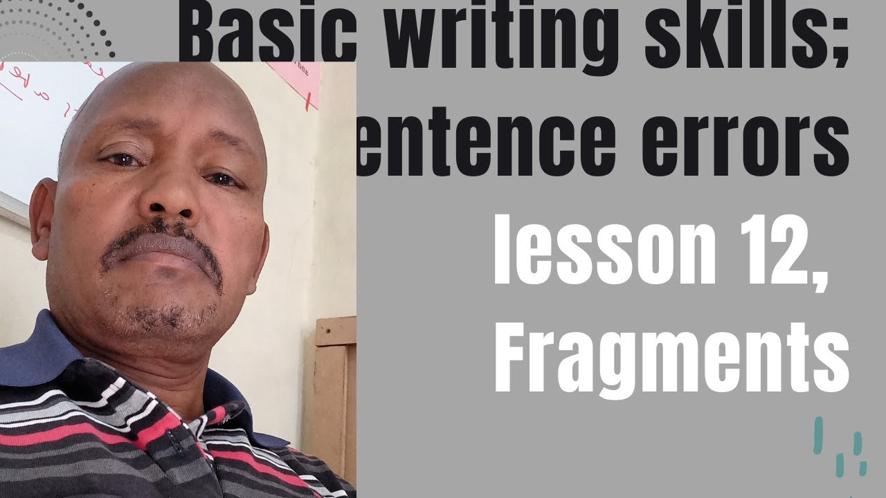 Basic writing skills:  Sentence errors:  Fragments