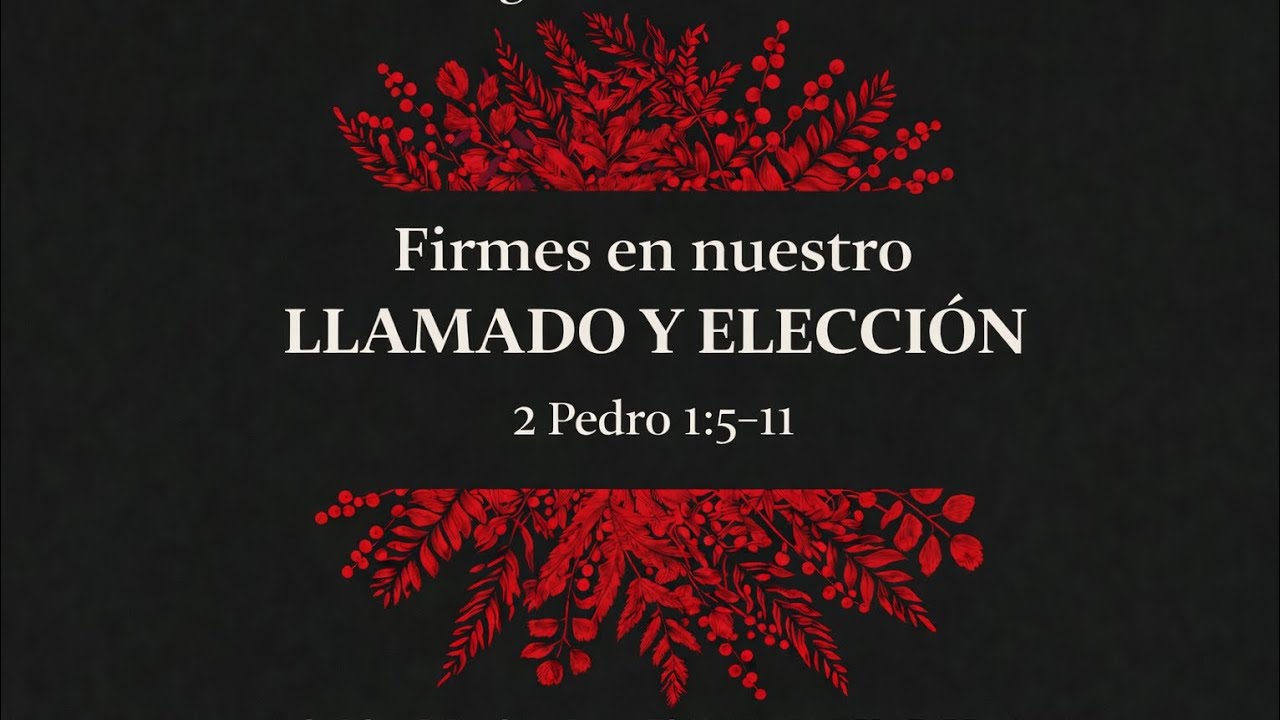 Firmes en nuestro LLAMADO Y ELECCIÓN | 2 Pe 1:5-11 | Carlos Chalco Vera 