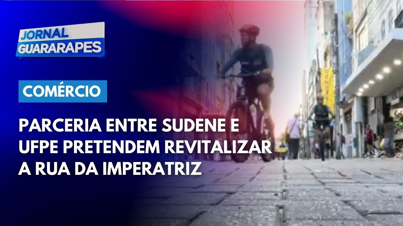 Parceria entre SUDENE e UFPE pretendem revitalizar a rua da Imperatriz