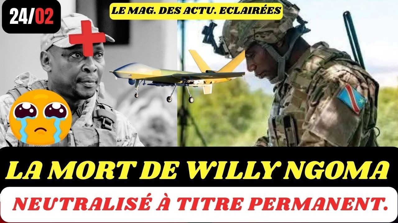 24/2 : 🔥URGENT LA MORT DU COLONEL WILLY NGOMA ET PLUSIEURS CADRES DU M23 A RUBAYA A 2H DU MATIN