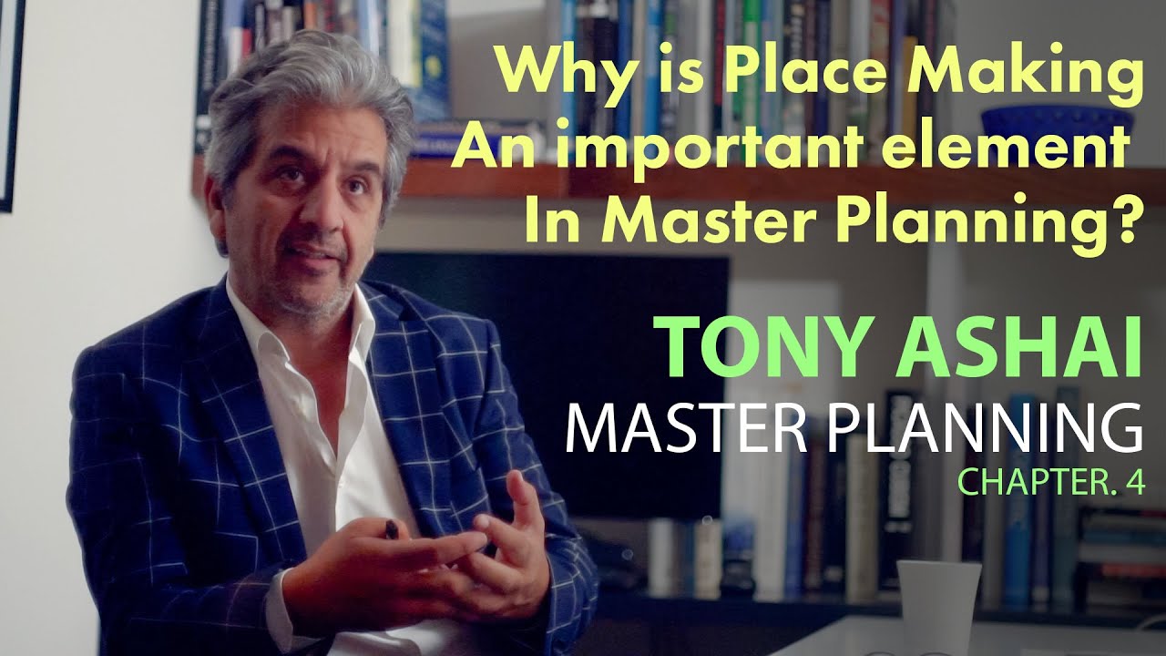 Why is Place Making an important element in Master Planning? - Tony Ashai