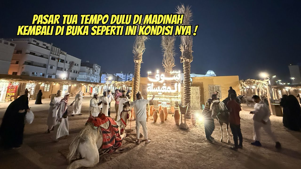 PASAR TUA MADINAH TEMPO DULU KEMBALI DI BUKA DEKAT MASJID NABAWI