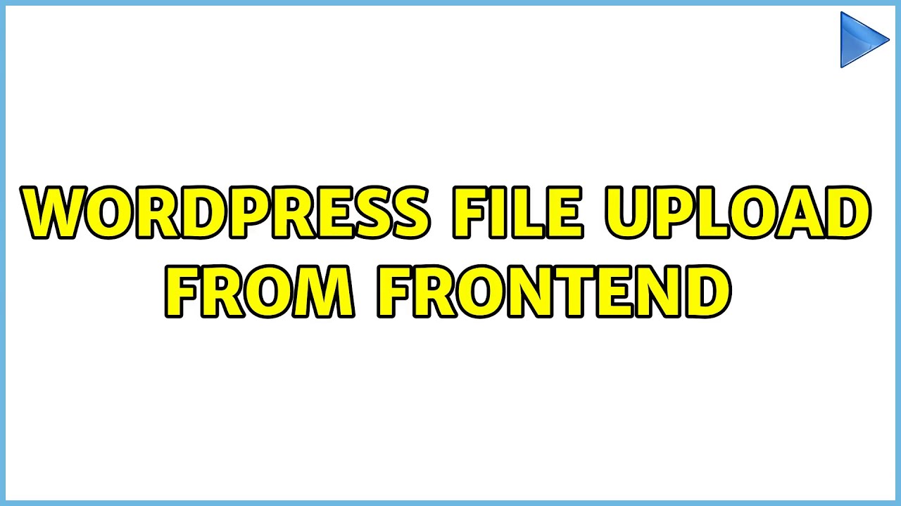 Wordpress: File Upload from Frontend (2 Solutions!!)