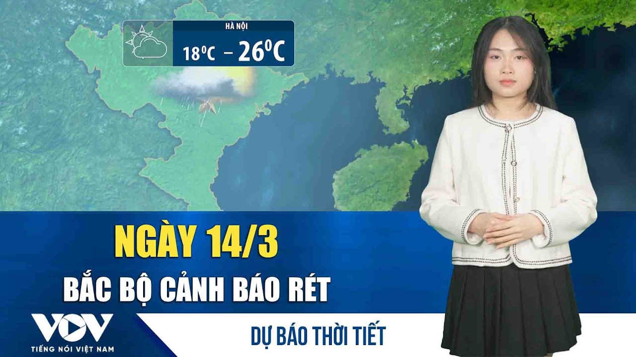 Dự báo thời tiết đêm nay và ngày mai 14/3| Bắc Bộ se lạnh, cảnh báo rét đậm về đêm và sáng sớm | VOV