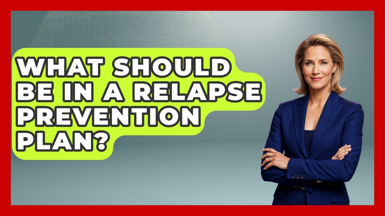 What Should Be In A Relapse Prevention Plan? - Mind Over Substance
