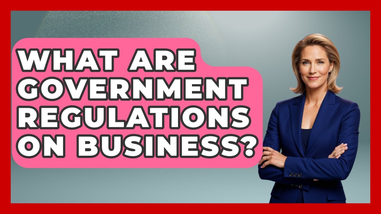What Are Government Regulations On Business? - The Right Politics