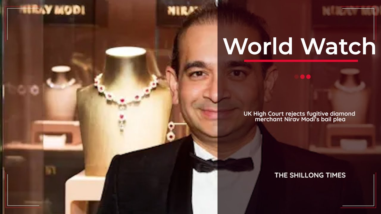 ST WORLD WATCH UK High Court rejects fugitive diamond merchant Nirav Modi&rsquo;s bail plea