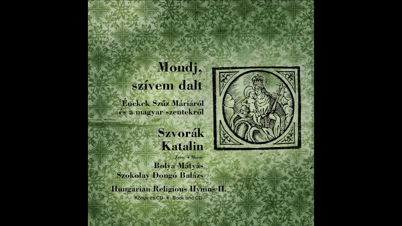 Szvorák Katalin - Énekek Szent Erzsébetről