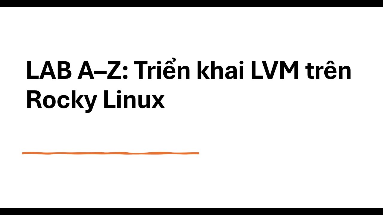 21. Bài Lab Cấu Hình LVM Trên Linux | Từ Cơ Bản Đến Thực Hành Chuẩn Production
